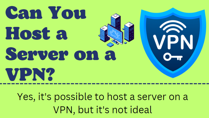 An image illustration of: Can You Host a Server on a VPN?